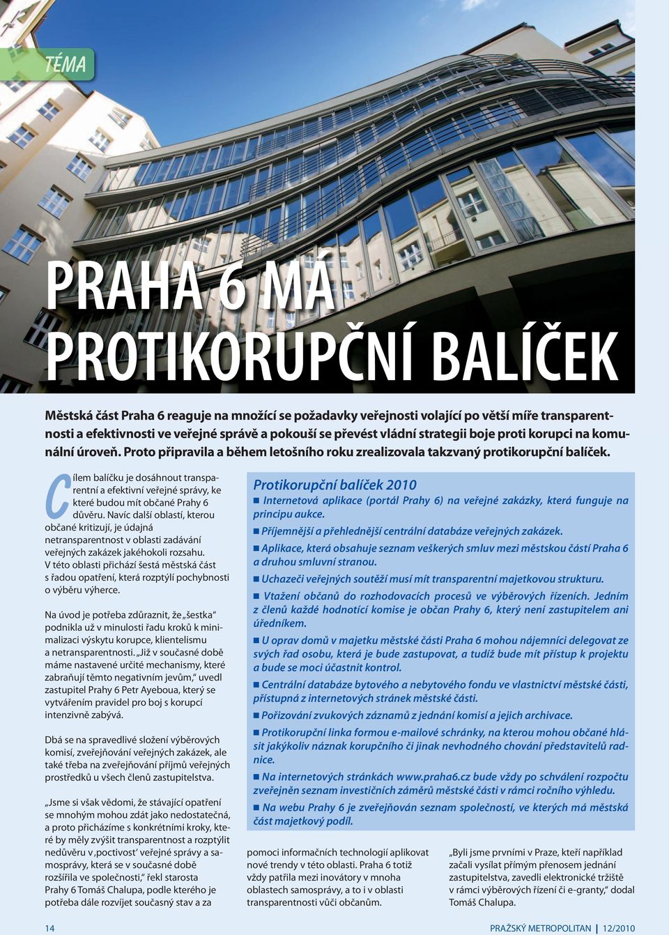 Cílem balíčku je dosáhnout transpa - rentní a efektivní veřejné správy, ke které budou mít občané Prahy 6 důvěru.