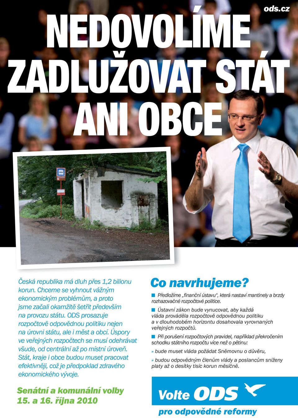 Úspory ve veřejných rozpočtech se musí odehrávat všude, od centrální až po místní úroveň. Stát, kraje i obce budou muset pracovat efektivněji, což je předpoklad zdravého ekonomického vývoje.