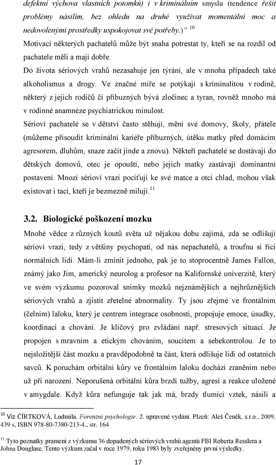 Do života sériových vrahů nezasahuje jen týrání, ale v mnoha případech také alkoholismus a drogy.