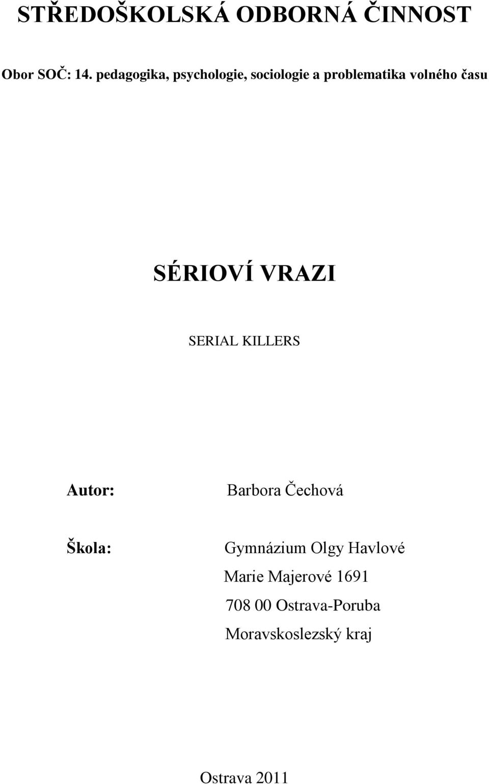 SÉRIOVÍ VRAZI SERIAL KILLERS Autor: Barbora Čechová Škola: