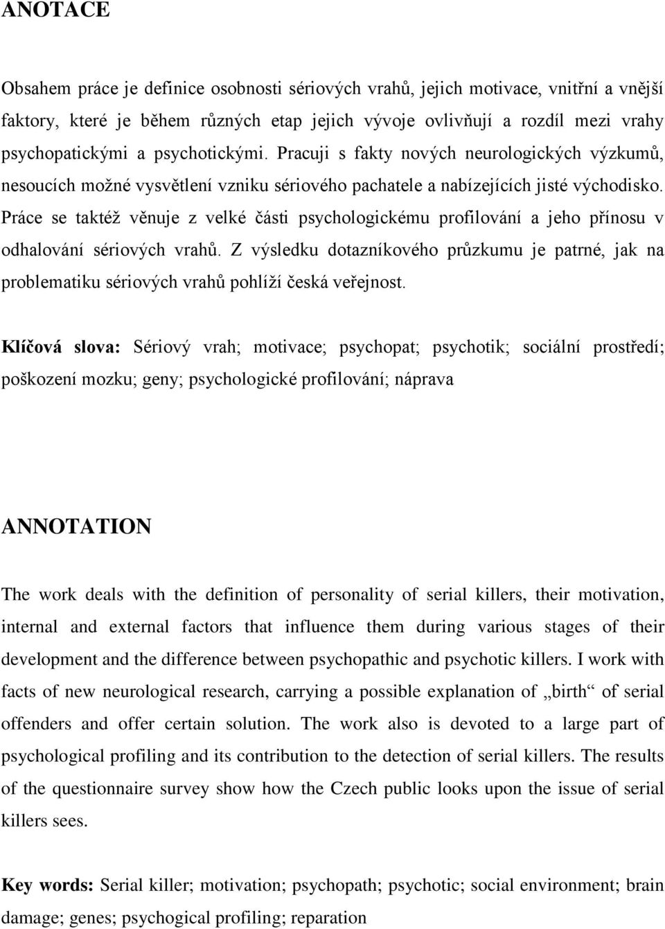 Práce se taktéž věnuje z velké části psychologickému profilování a jeho přínosu v odhalování sériových vrahů.