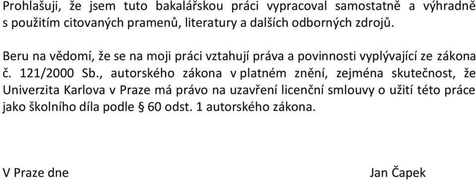 Beru na vědomí, že se na moji práci vztahují práva a povinnosti vyplývající ze zákona č. 121/2000 Sb.