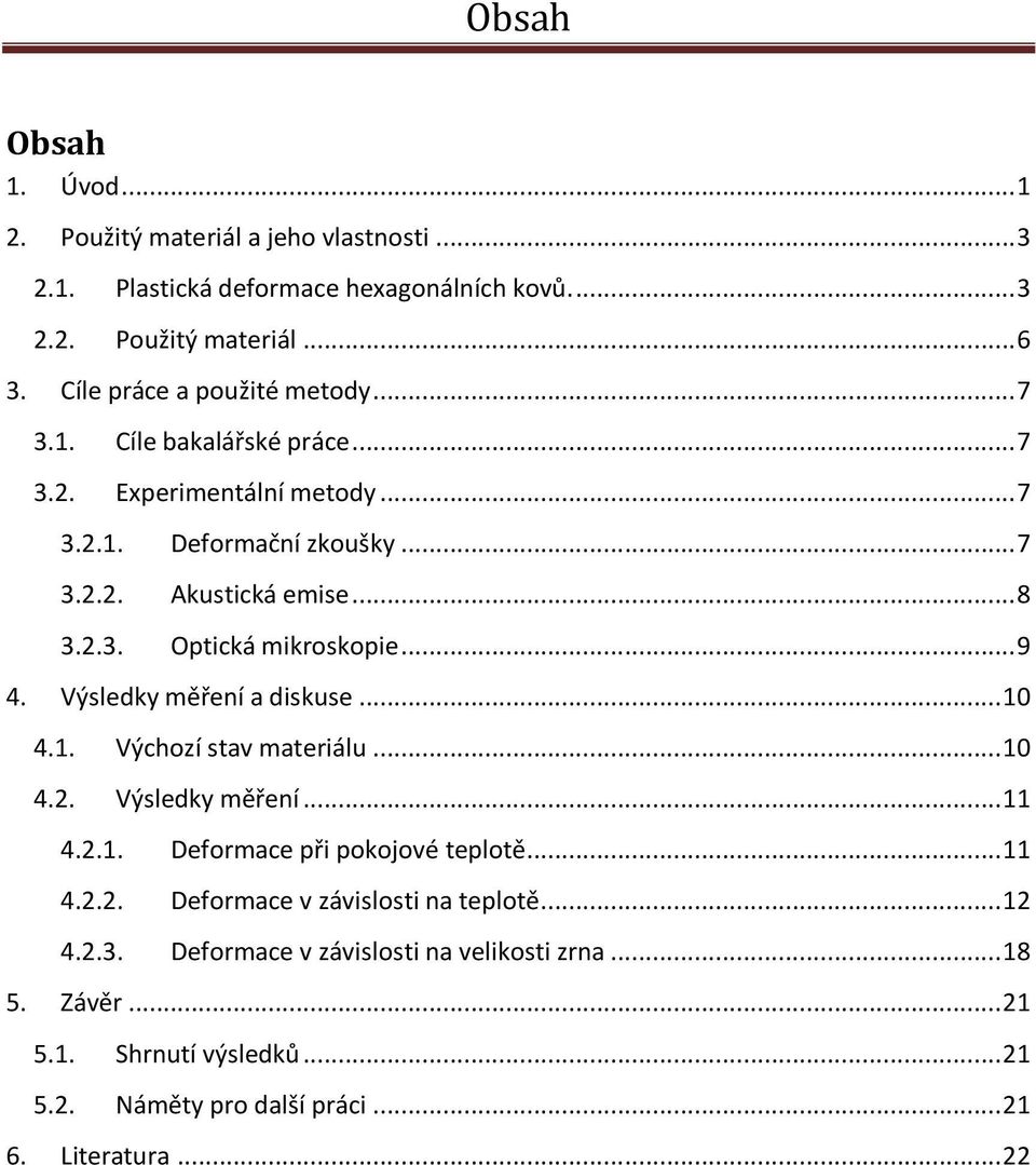 .. 9 4. Výsledky měření a diskuse... 10 4.1. Výchozí stav materiálu... 10 4.2. Výsledky měření... 11 4.2.1. Deformace při pokojové teplotě... 11 4.2.2. Deformace v závislosti na teplotě.