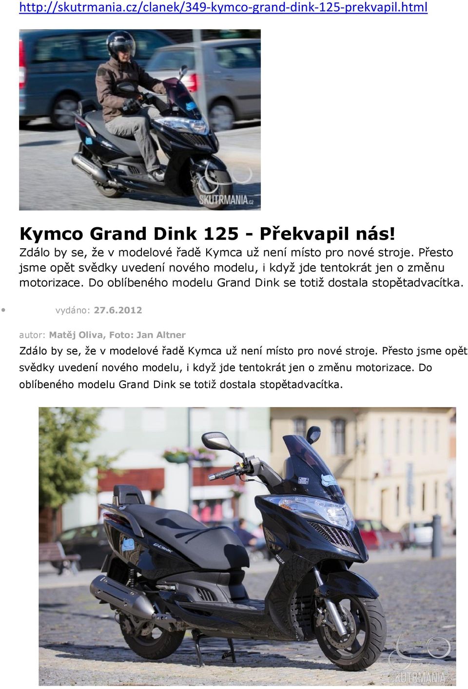 Přesto jsme opět svědky uvedení nového modelu, i když jde tentokrát jen o změnu motorizace.