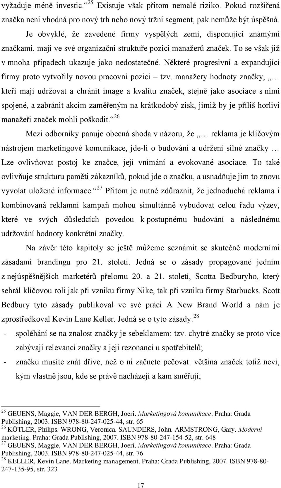 Některé progresivní a expandující firmy proto vytvořily novou pracovní pozici tzv.