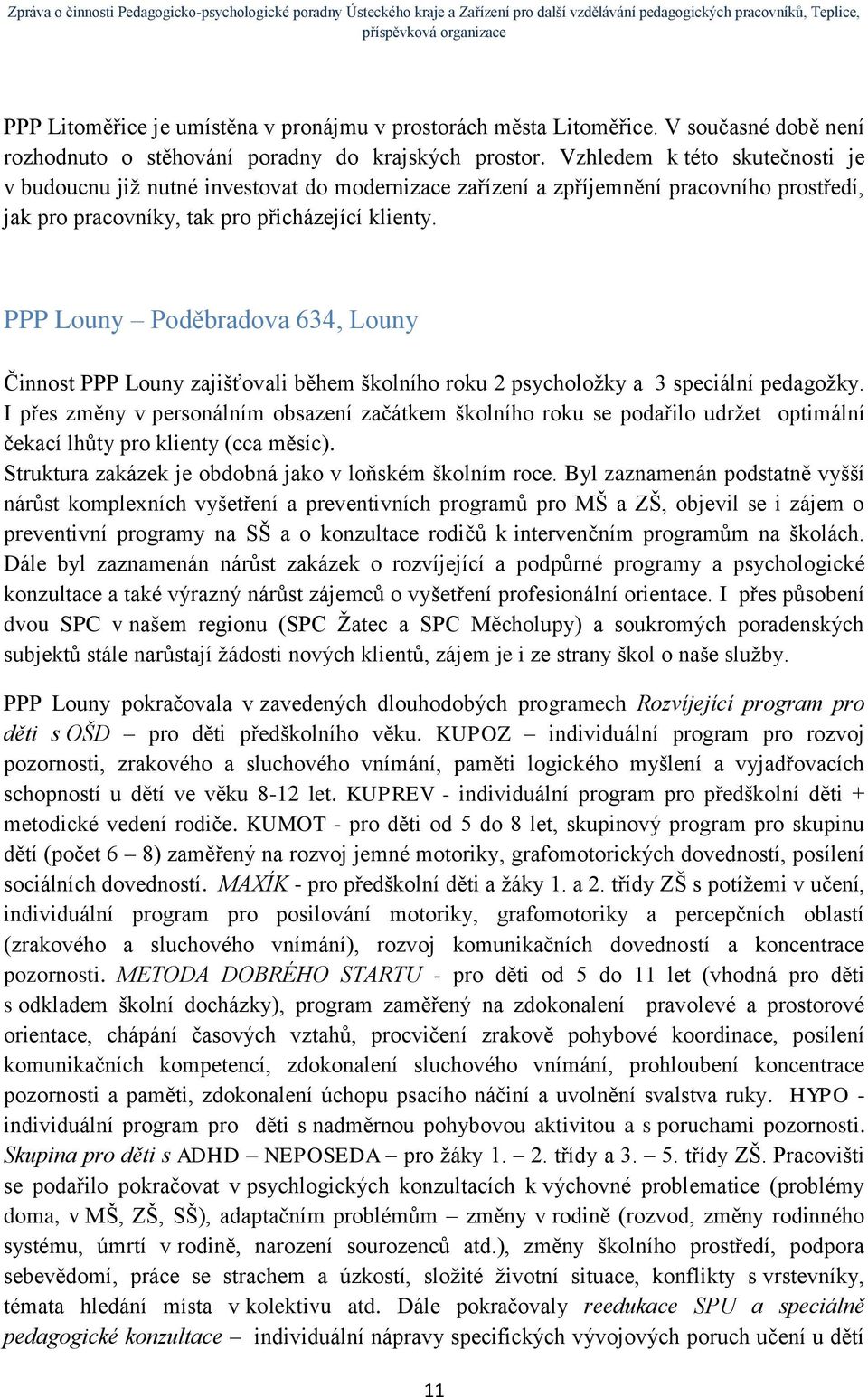 PPP Louny Poděbradova 634, Louny Činnost PPP Louny zajišťovali během školního roku 2 psycholožky a 3 speciální pedagožky.