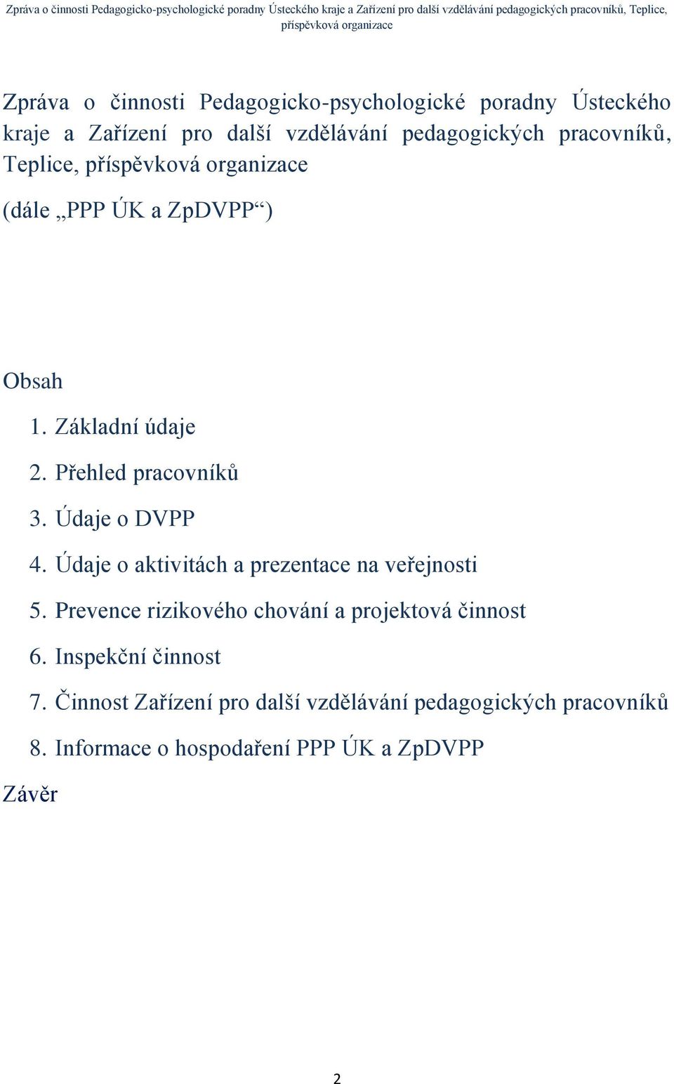 Údaje o aktivitách a prezentace na veřejnosti 5. Prevence rizikového chování a projektová činnost 6.