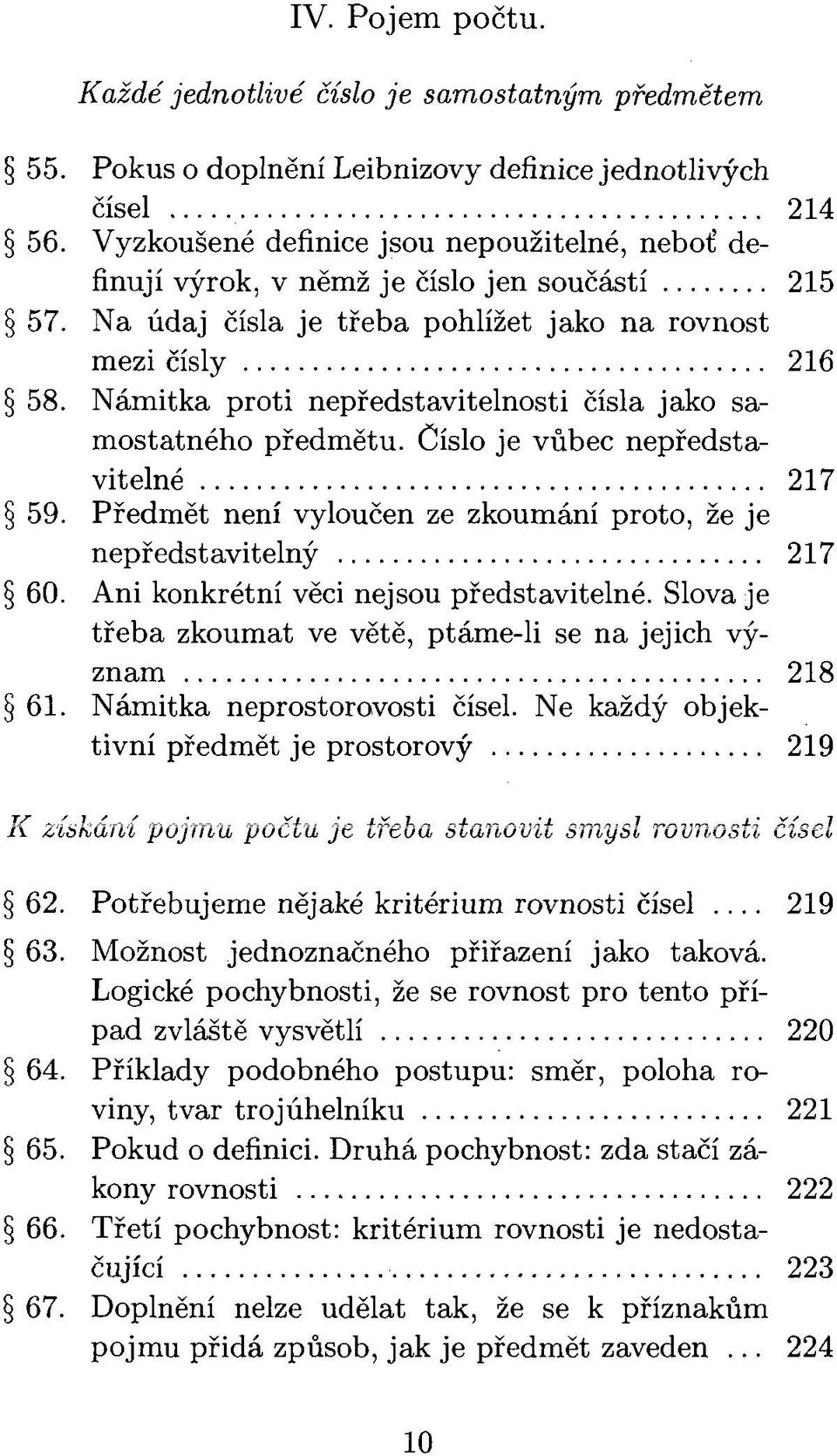 Námitka proti nepředstavitelnosti čísla jako samostatného předmětu. Číslo je vůbec nepředstavitelné 217 59. Předmět není vyloučen ze zkoumání proto, že je nepředstavitelný 217 60.