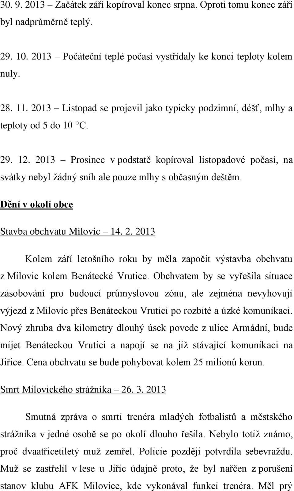 2013 Prosinec v podstatě kopíroval listopadové počasí, na svátky nebyl žádný sníh ale pouze mlhy s občasným deštěm. Dění v okolí obce Stavba obchvatu Milovic 14. 2.