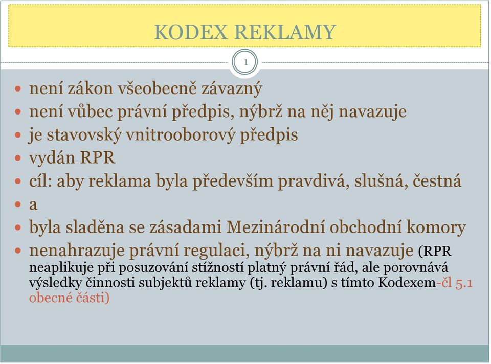 zásadami Mezinárodní obchodní komory 1 nenahrazuje právní regulaci, nýbrž na ni navazuje (RPR neaplikuje při