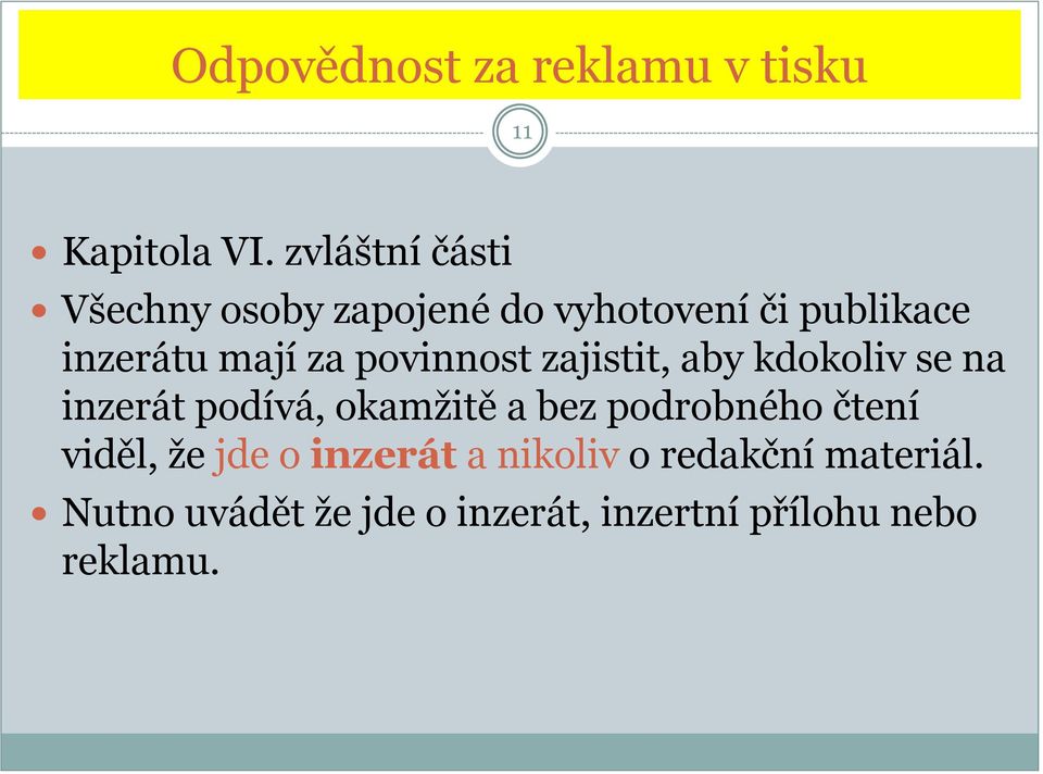 povinnost zajistit, aby kdokoliv se na inzerát podívá, okamžitě a bez podrobného