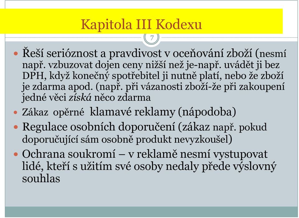 při vázanosti zboží-že při zakoupení jedné věci získá něco zdarma Zákaz opěrné klamavé reklamy (nápodoba) Regulace osobních