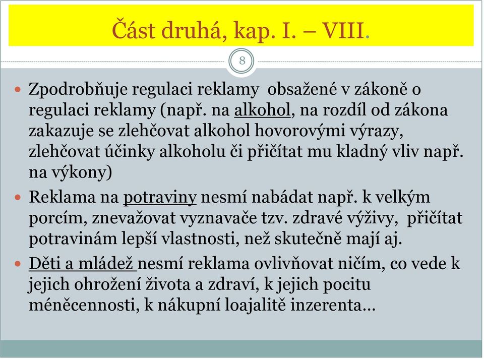 na výkony) Reklama na potraviny nesmí nabádat např. k velkým porcím, znevažovat vyznavače tzv.