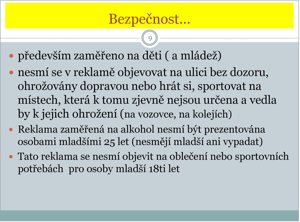 vozovce, na kolejích) Reklama zaměřená na alkohol nesmí být prezentována osobami mladšími 25 let (nesmějí