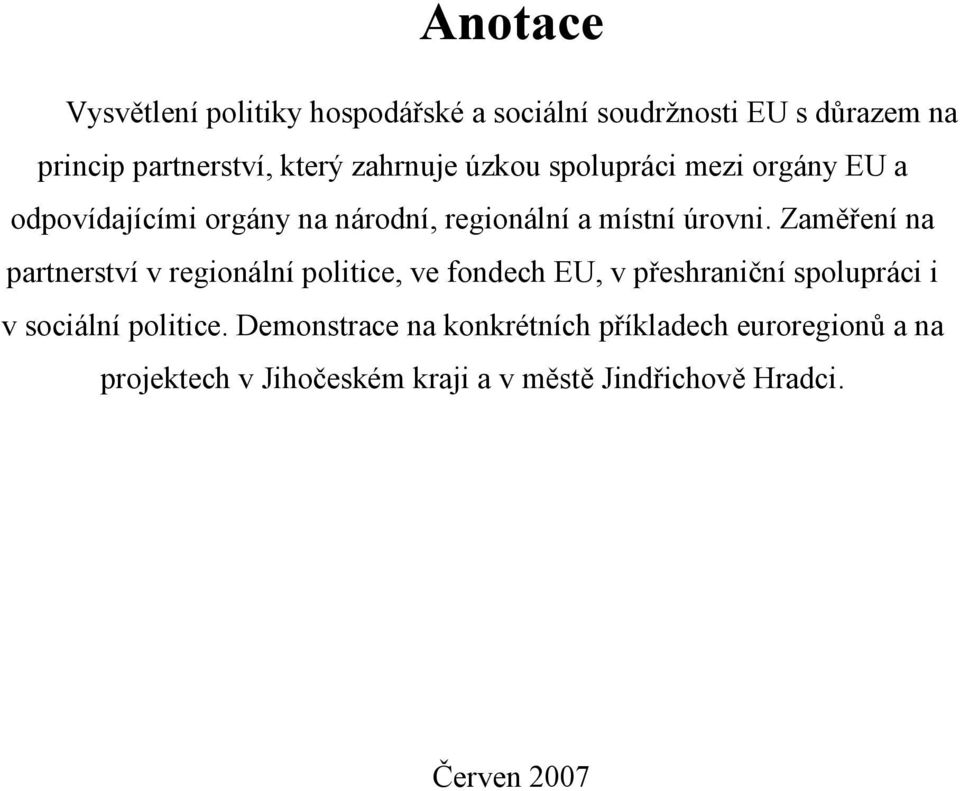 Zaměření na partnerství v regionální politice, ve fondech EU, v přeshraniční spolupráci i v sociální politice.