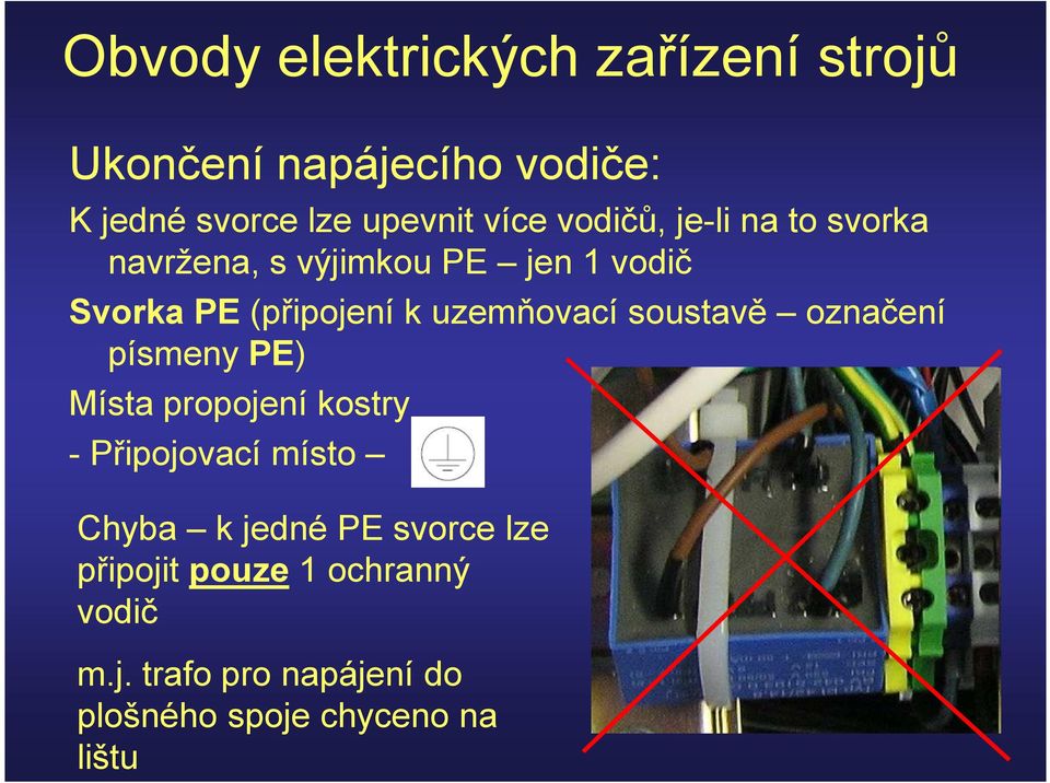 uzemňovací soustavě označení písmeny PE) Místa propojení kostry - Připojovací místo Chyba k