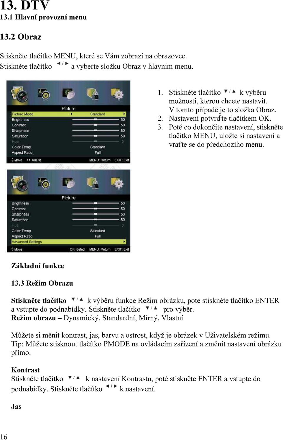 Základní funkce 13.3 Režim Obrazu k výběru funkce Režim obrázku, poté stiskněte tlačítko ENTER a vstupte do podnabídky. pro výběr.