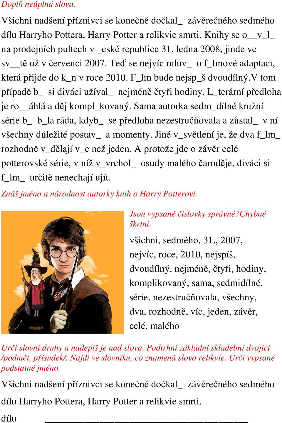 v tom případě b_ si diváci užíval_ nejméně čtyři hodiny. L_terární předloha je ro áhlá a děj kompl_kovaný.