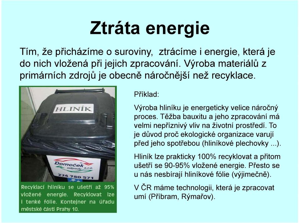 Těžba bauxitu a jeho zpracování má velmi nepříznivý vliv na životní prostředí.