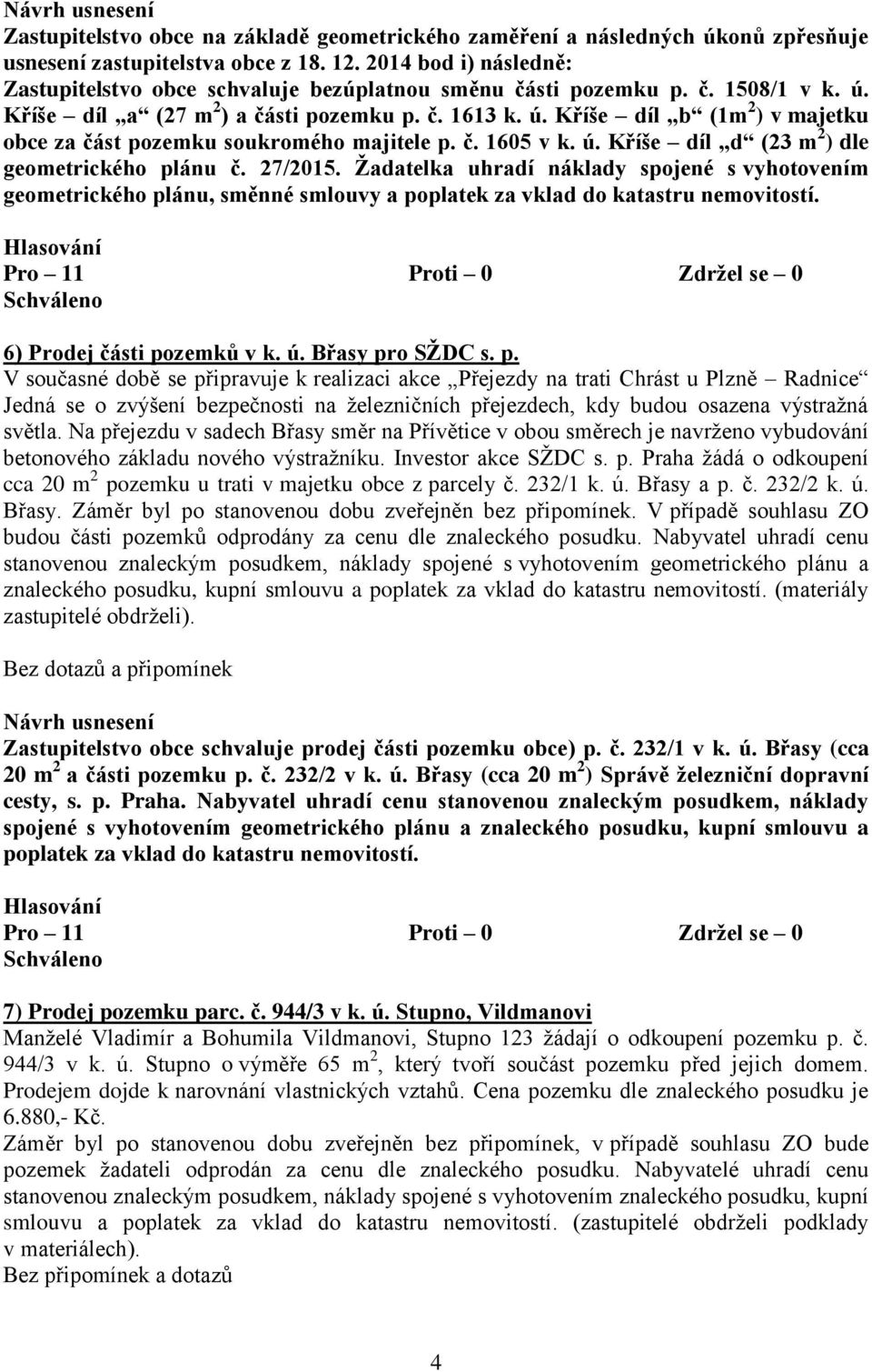 č. 1605 v k. ú. Kříše díl d (23 m 2 ) dle geometrického plánu č. 27/2015.