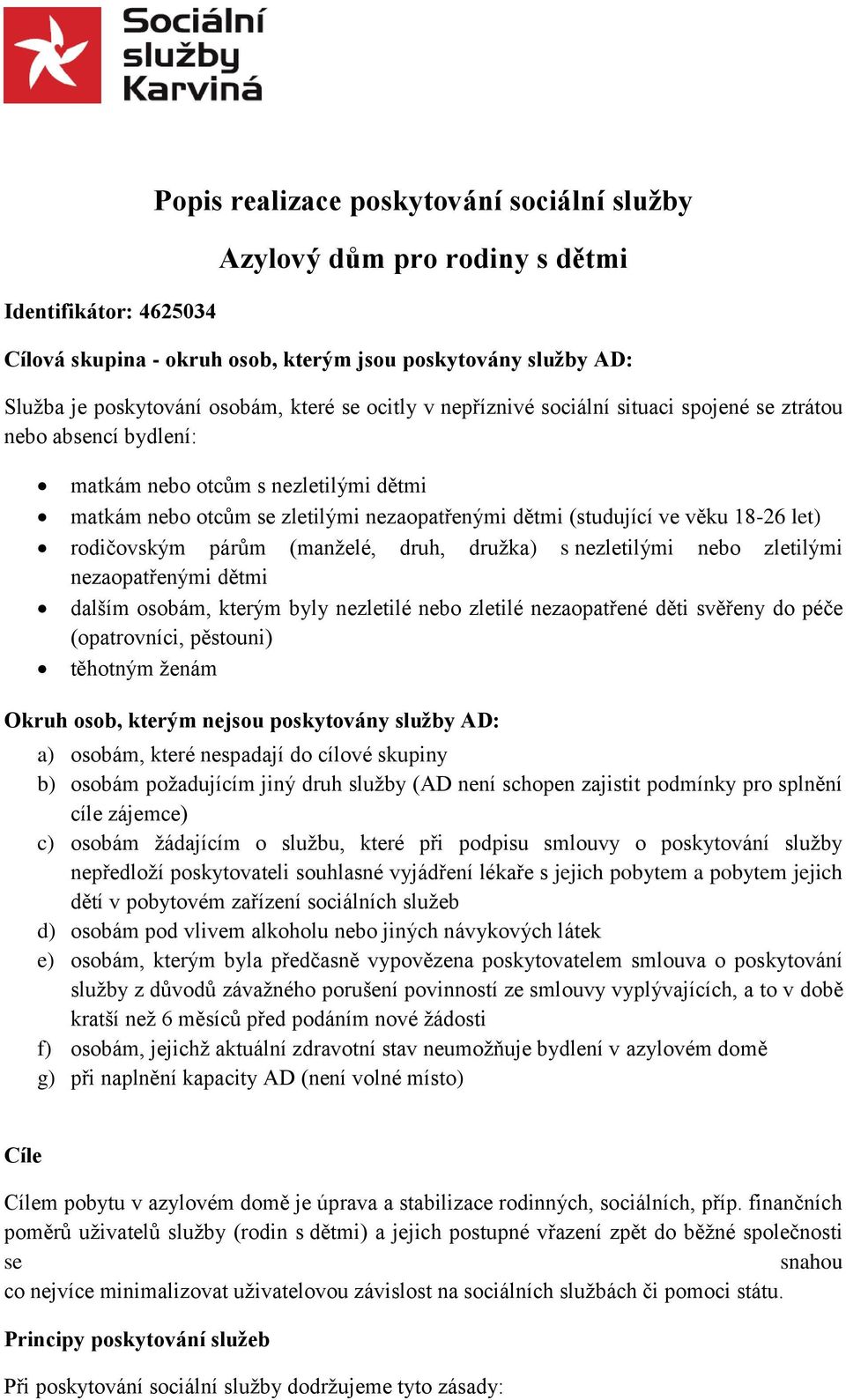 let) rodičovským párům (manželé, druh, družka) s nezletilými nebo zletilými nezaopatřenými dětmi dalším osobám, kterým byly nezletilé nebo zletilé nezaopatřené děti svěřeny do péče (opatrovníci,