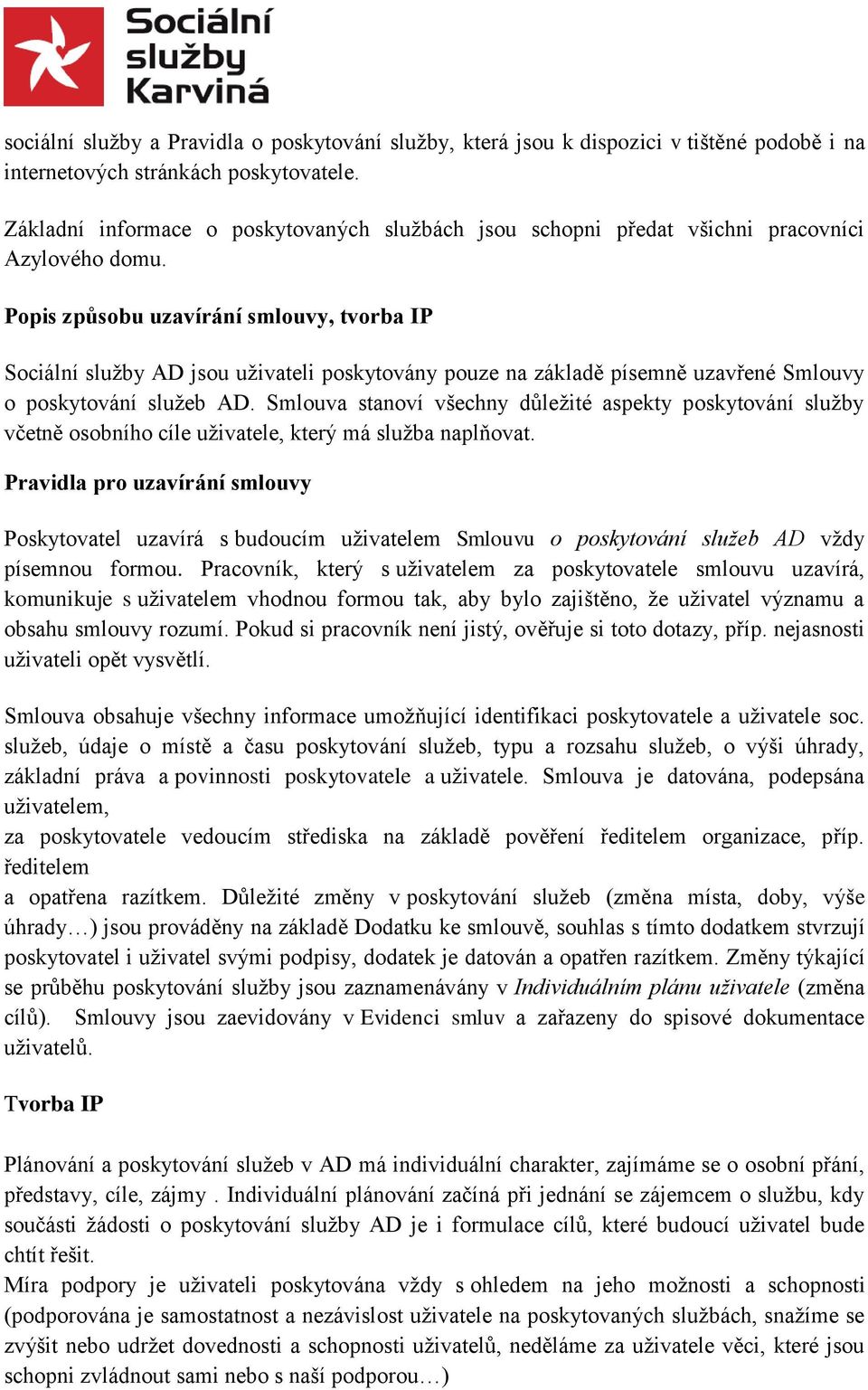 Popis způsobu uzavírání smlouvy, tvorba IP Sociální služby AD jsou uživateli poskytovány pouze na základě písemně uzavřené Smlouvy o poskytování služeb AD.