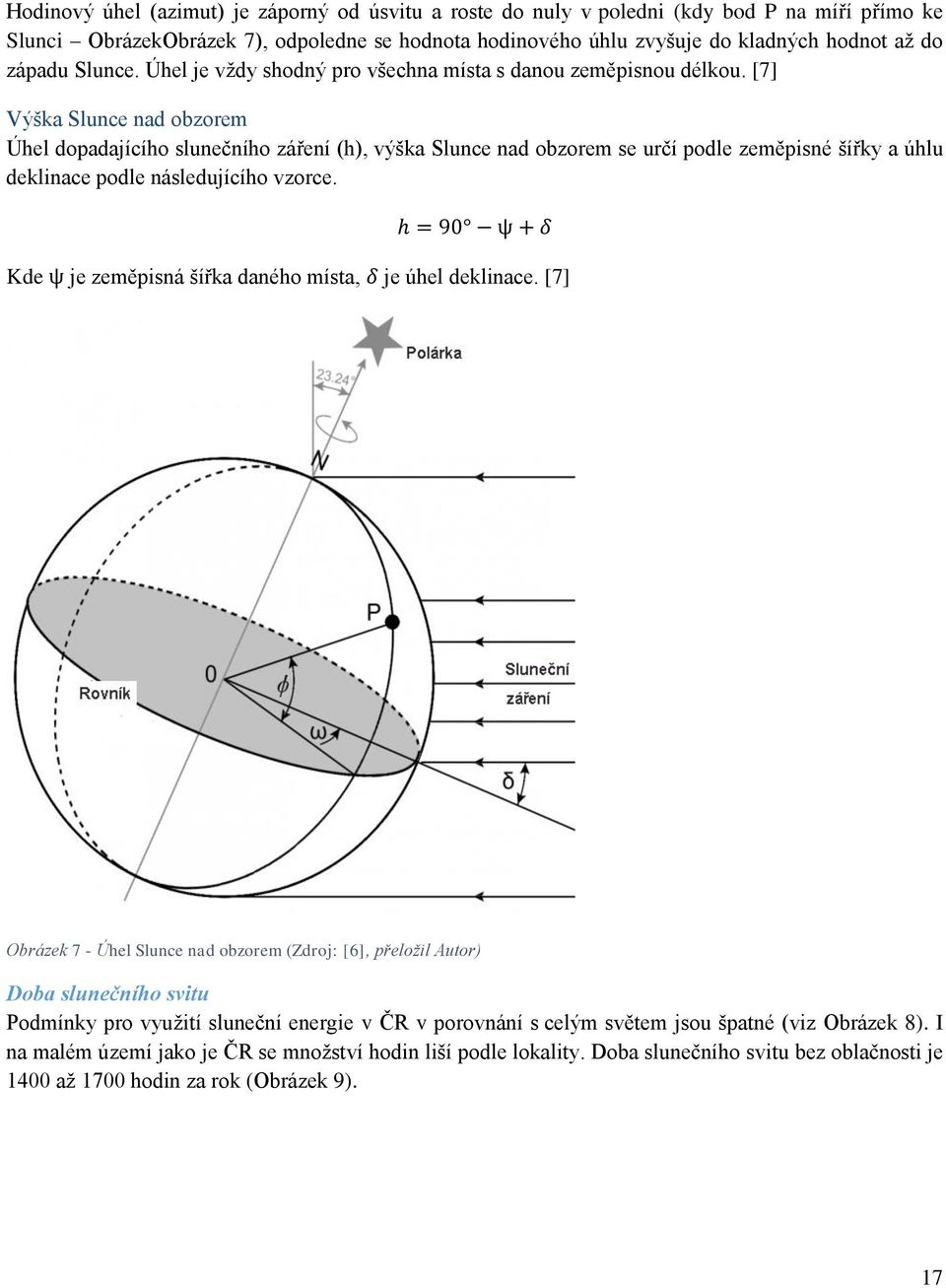 [7] Výška Slunce nad obzorem Úhel dopadajícího slunečního záření (h), výška Slunce nad obzorem se určí podle zeměpisné šířky a úhlu deklinace podle následujícího vzorce.