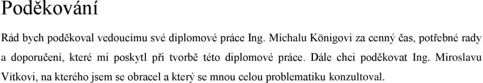 poskytl při tvorbě této diplomové práce. Dále chci poděkovat Ing.