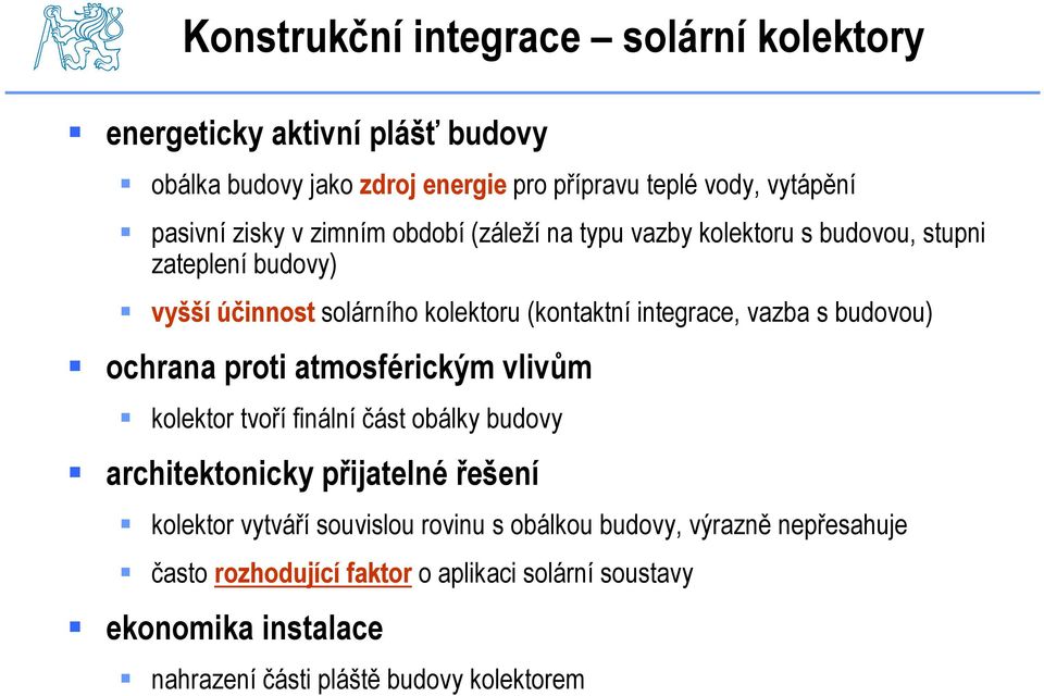 vazba s budovou) ochrana proti atmosférickým vlivům kolektor tvoří finální část obálky budovy architektonicky přijatelné řešení kolektor vytváří