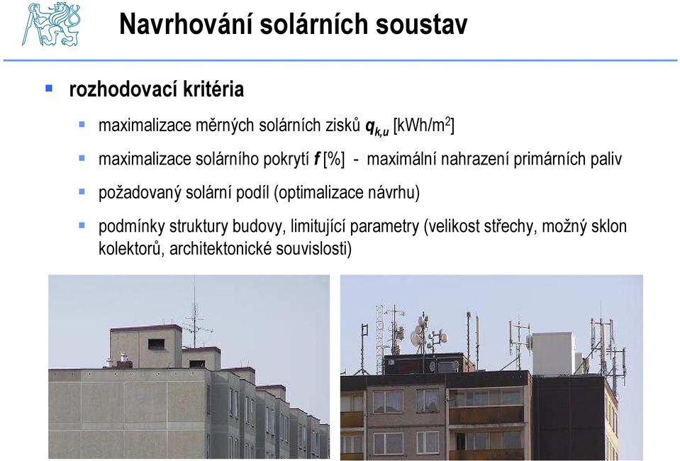 paliv požadovaný solární podíl (optimalizace návrhu) podmínky struktury budovy,