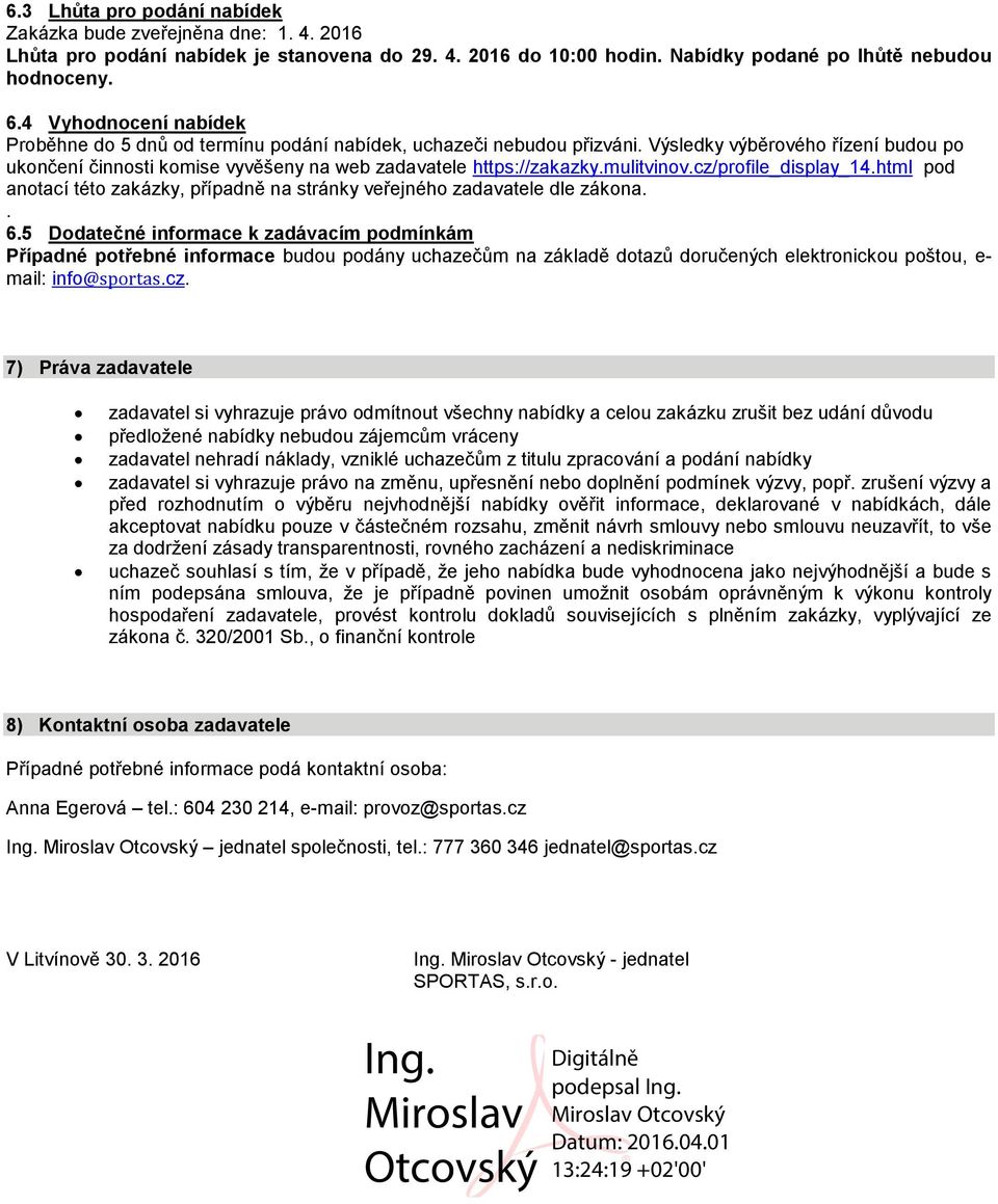 mulitvinov.cz/profile_display_14.html pod anotací této zakázky, případně na stránky veřejného zadavatele dle zákona.. 6.