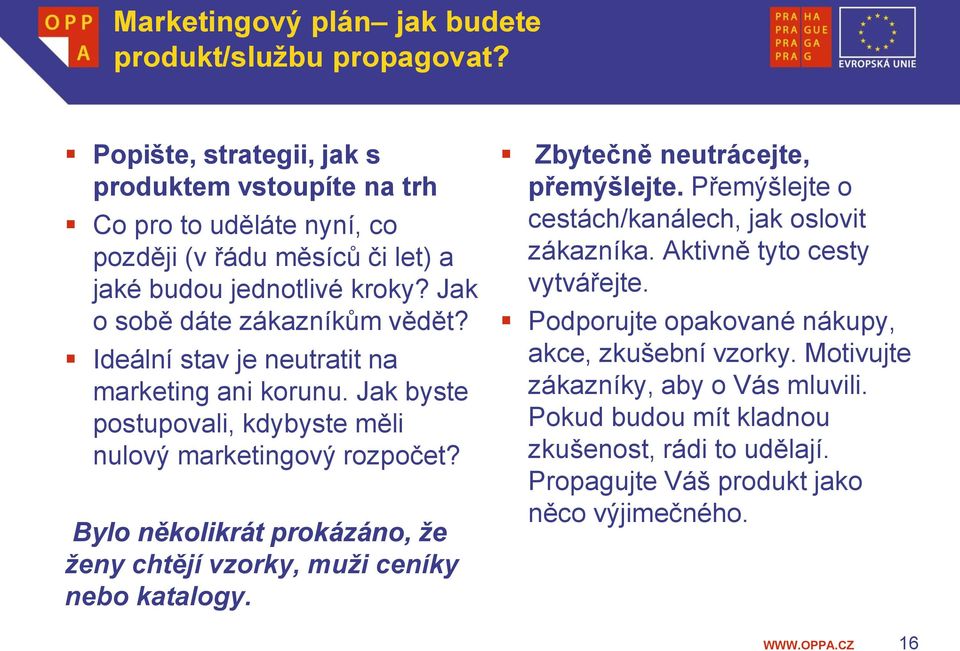 Ideální stav je neutratit na marketing ani korunu. Jak byste postupovali, kdybyste měli nulový marketingový rozpočet?