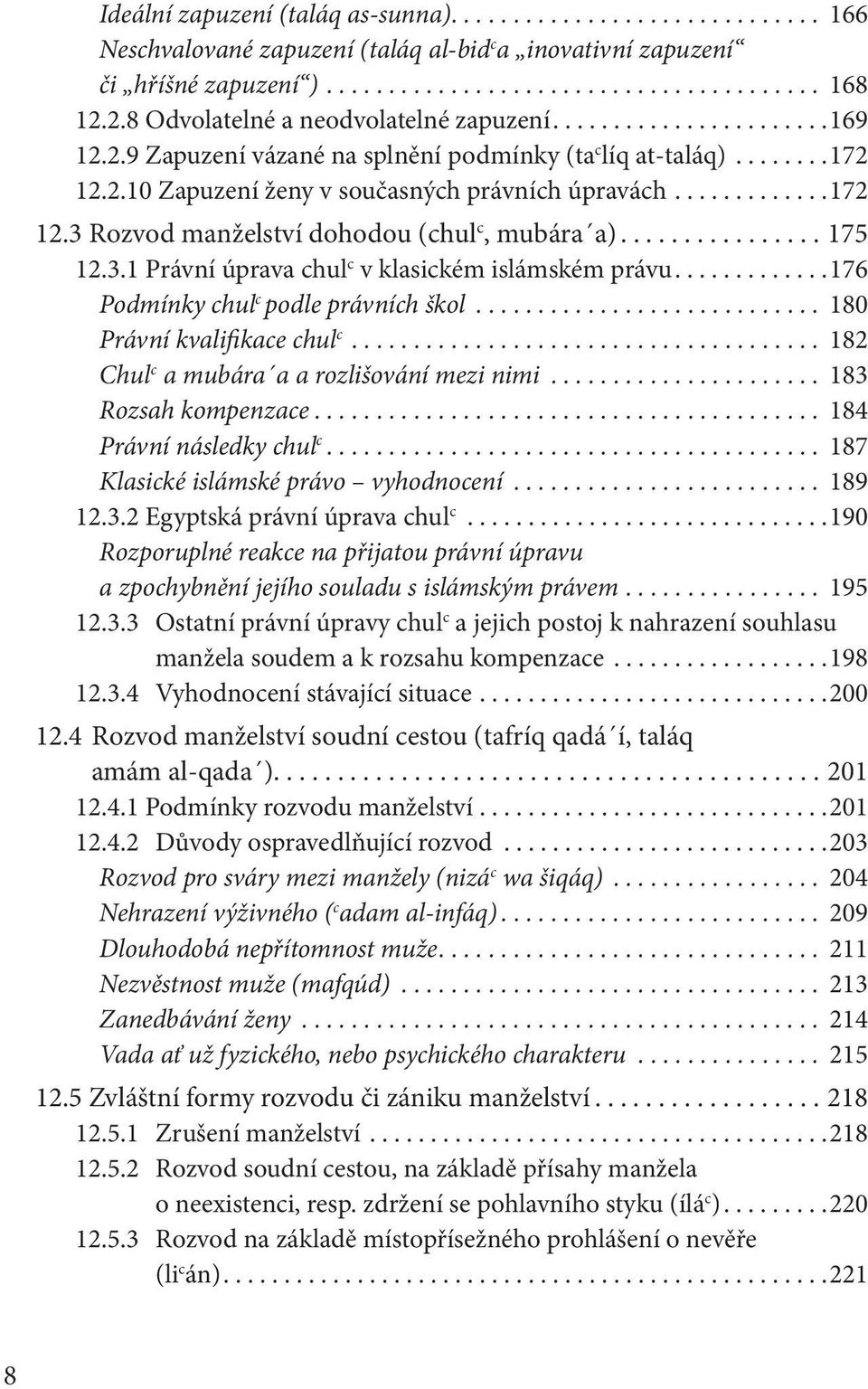 .. 176 Podmínky chul c podle právních škol... 180 Právní kvalifikace chul c...................................... 182 Chul c a mubára a a rozlišování mezi nimi... 183 Rozsah kompenzace.