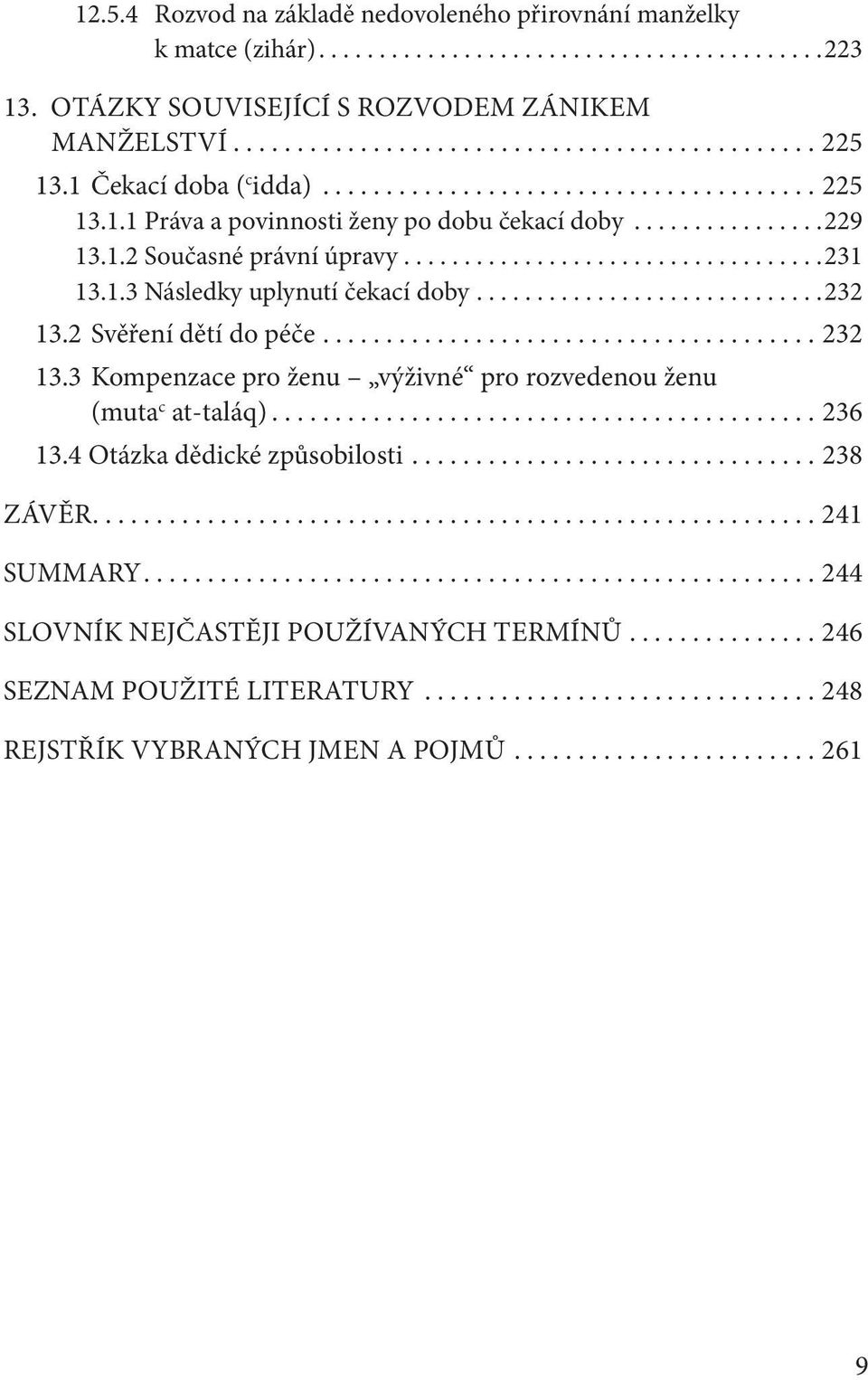 .. 232 13.2 Svěření dětí do péče....232 13.3 Kompenzace pro ženu výživné pro rozvedenou ženu (muta c at-taláq)....236 13.4 Otázka dědické způsobilosti.