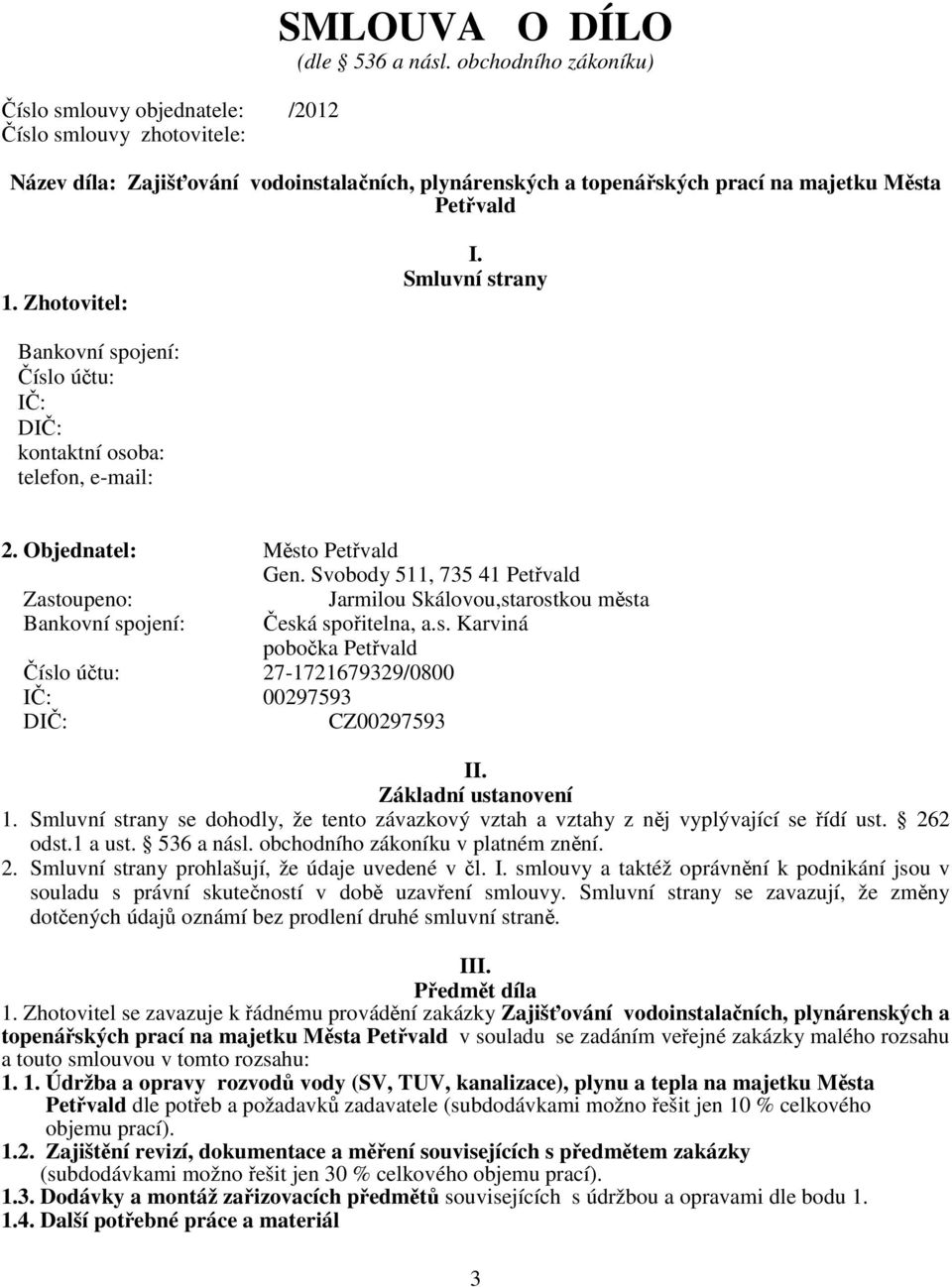 Smluvní strany Bankovní spojení: Číslo účtu: IČ: DIČ: kontaktní osoba: telefon, e-mail: 2. Objednatel: Město Petřvald Gen.