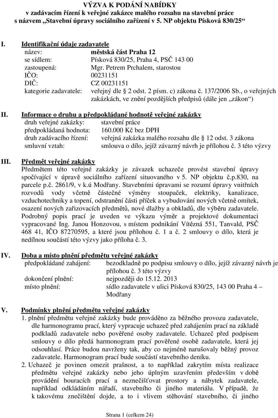 Petrem Prchalem, starostou IČO: 00231151 DIČ: CZ 00231151 kategorie zadavatele: veřejný dle 2 odst. 2 písm. c) zákona č. 137/2006 Sb.