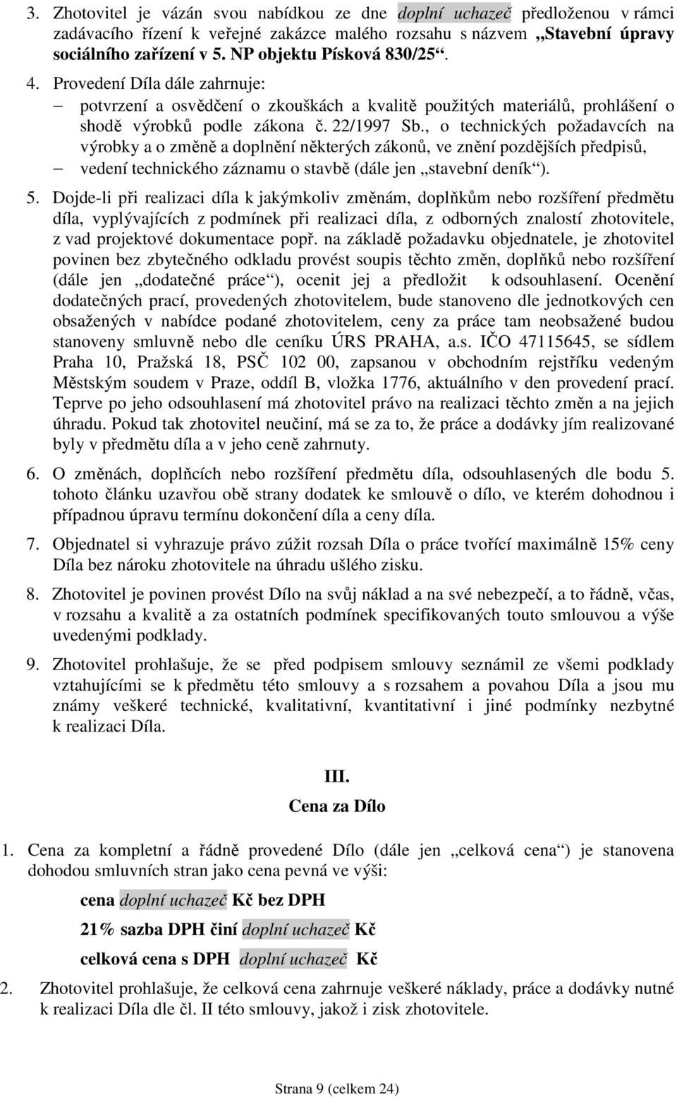 , o technických požadavcích na výrobky a o změně a doplnění některých zákonů, ve znění pozdějších předpisů, vedení technického záznamu o stavbě (dále jen stavební deník ). 5.