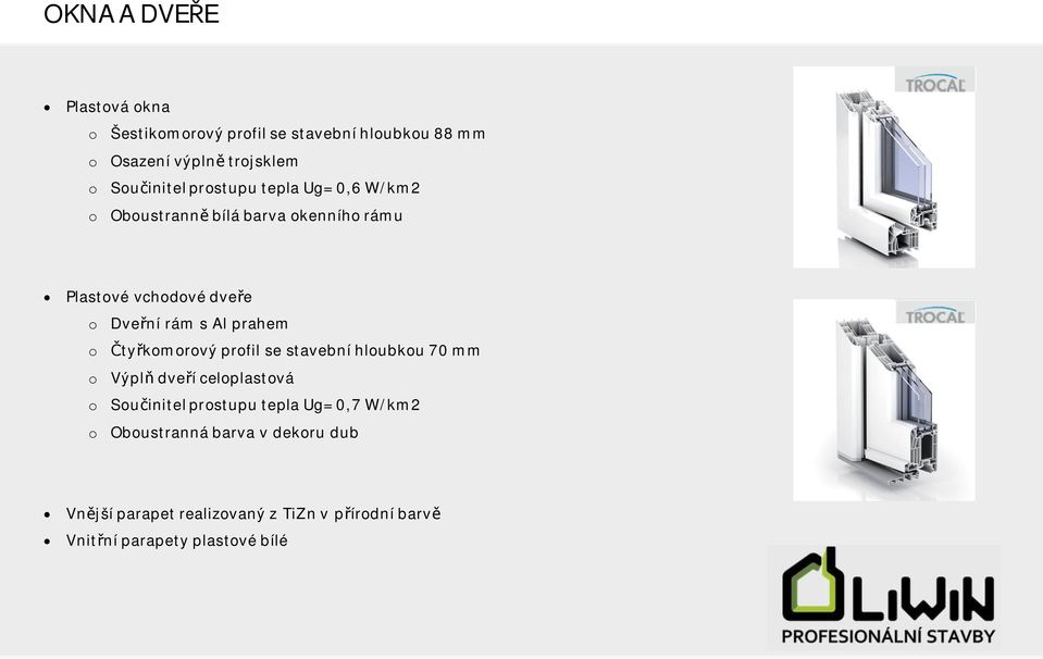 Al prahem o tykomorový profil se stavební hloubkou 70 mm o Výpl dveí celoplastová o Souinitel prostupu tepla
