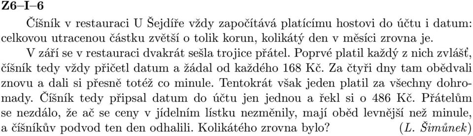 začtyřidnytamobědvali znovu a dali si přesně totéž co minule. Tentokrát však jeden platil za všechny dohromady.