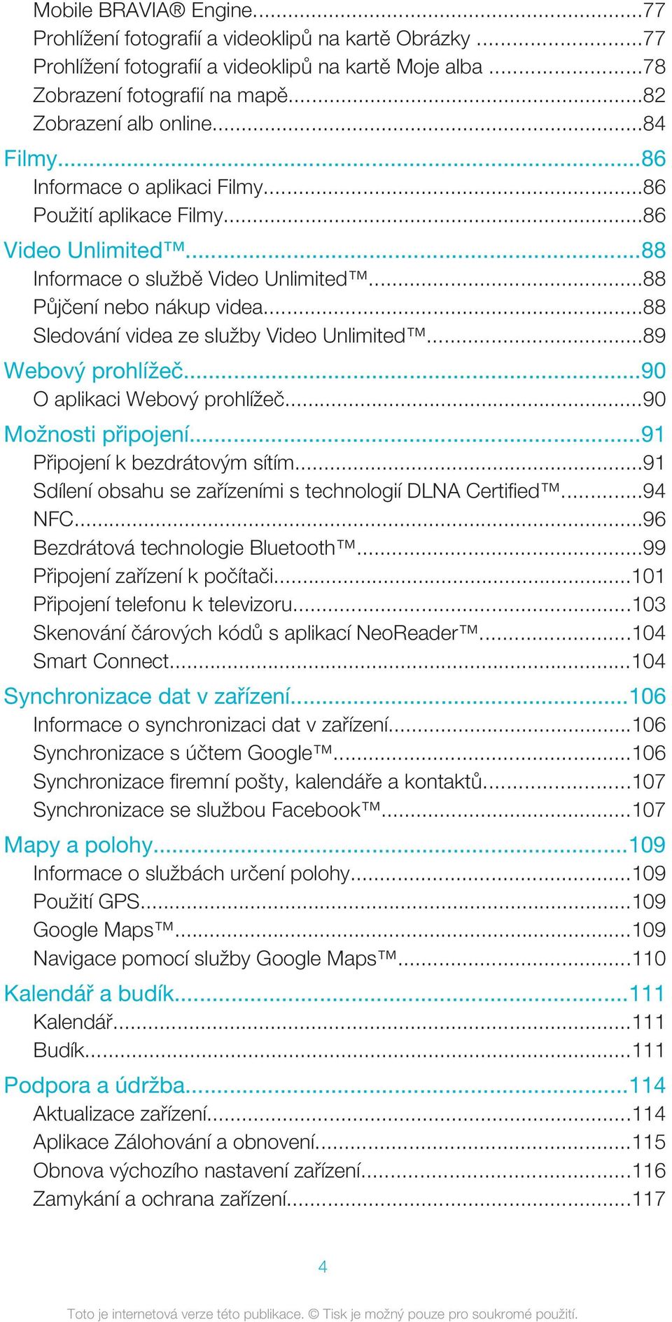 ..88 Sledování videa ze služby Video Unlimited...89 Webový prohlížeč...90 O aplikaci Webový prohlížeč...90 Možnosti připojení...91 Připojení k bezdrátovým sítím.