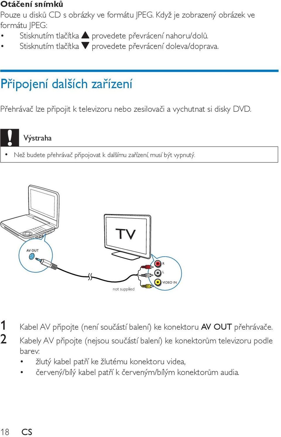 Výstraha Než budete přehrávač připojovat k dalšímu zařízení, musí být vypnutý.