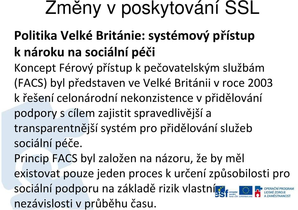 spravedlivějšía transparentnějšísystém pro přidělováníslužeb sociální péče.