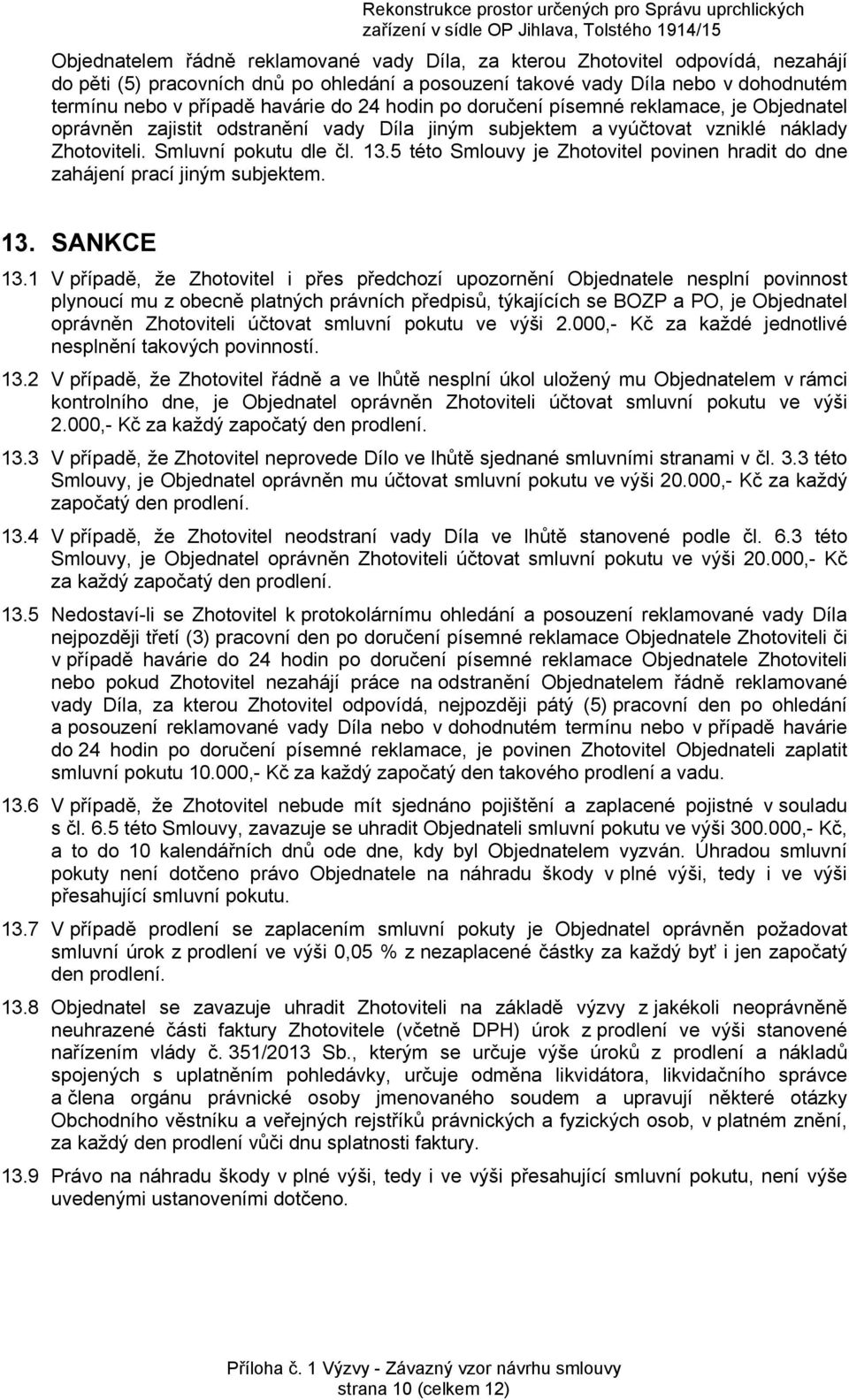 5 této Smlouvy je Zhotovitel povinen hradit do dne zahájení prací jiným subjektem. 13. SANKCE 13.