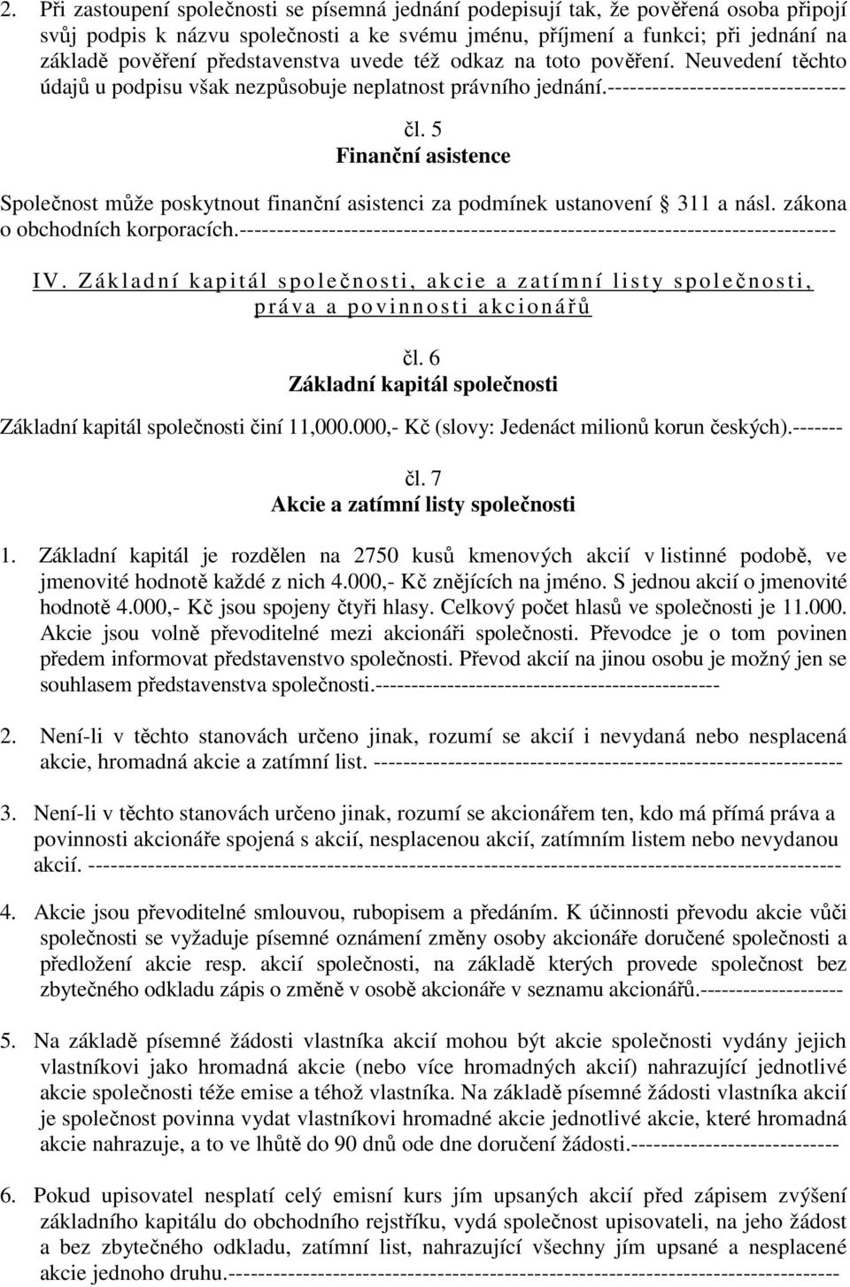 5 Finanční asistence Společnost může poskytnout finanční asistenci za podmínek ustanovení 311 a násl. zákona o obchodních korporacích.