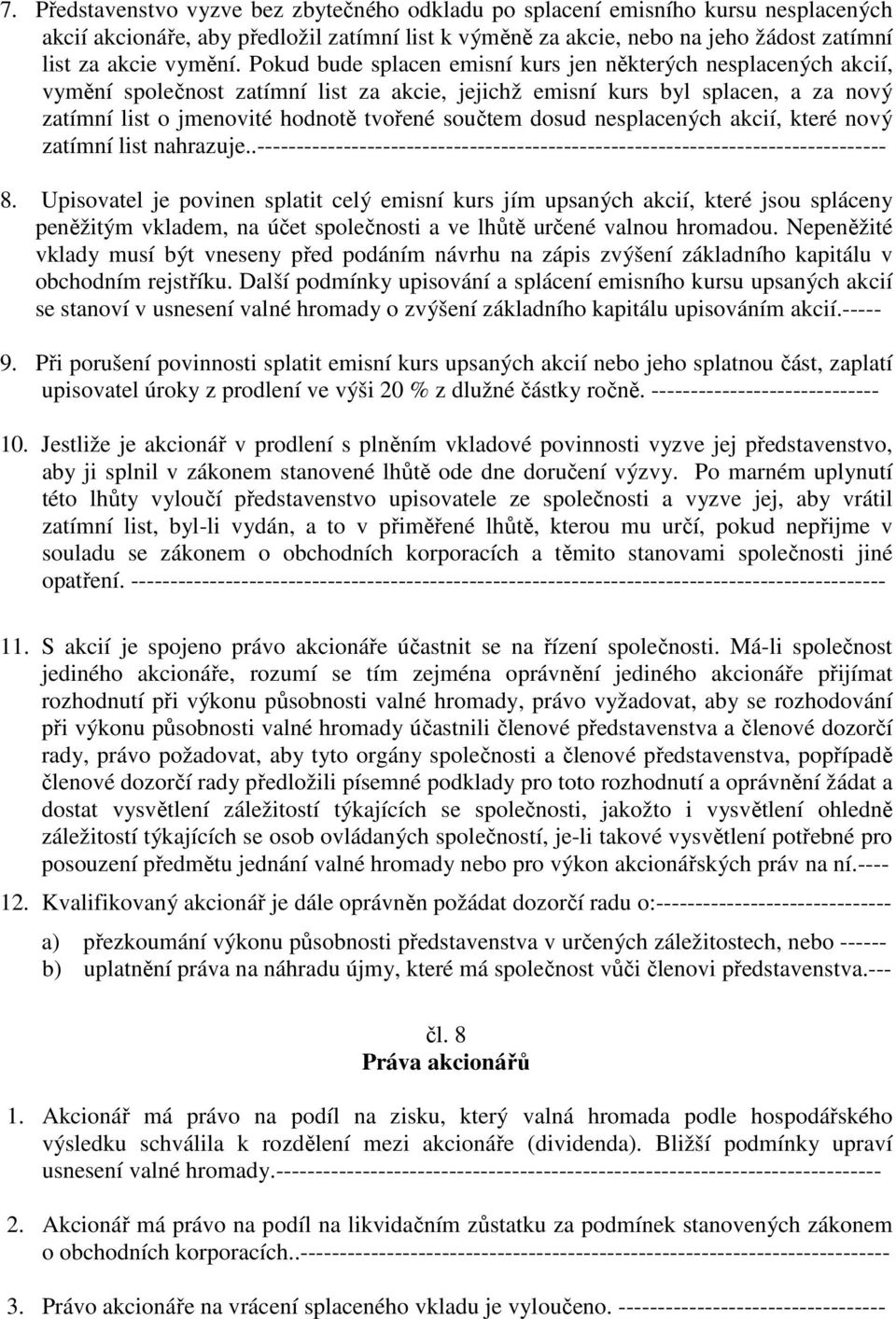 dosud nesplacených akcií, které nový zatímní list nahrazuje..-------------------------------------------------------------------------------- 8.