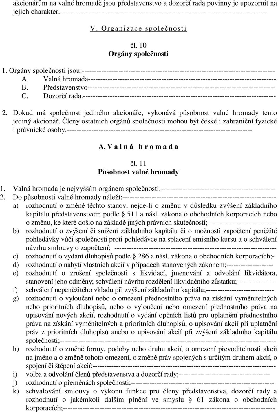 Valná hromada----------------------------------------------------------------------------- B. Představenstvo----------------------------------------------------------------------------- C.