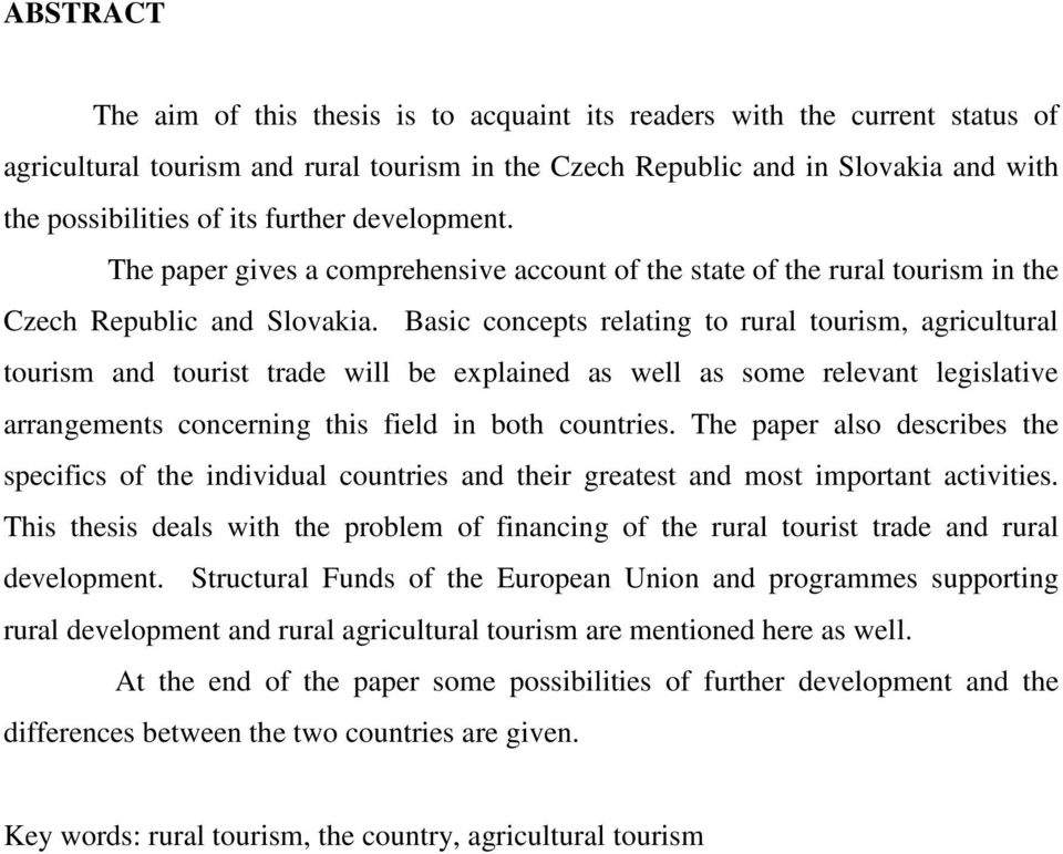 Basic concepts relating to rural tourism, agricultural tourism and tourist trade will be explained as well as some relevant legislative arrangements concerning this field in both countries.