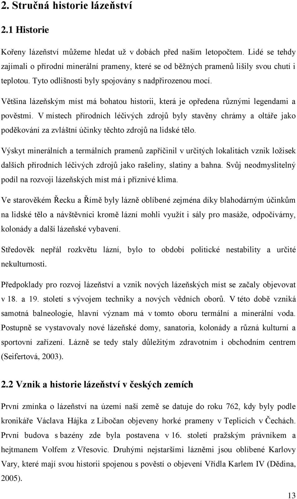 Většina lázeňským míst má bohatou historii, která je opředena různými legendami a pověstmi.