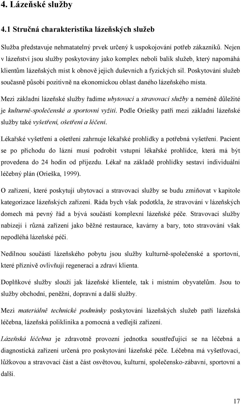 Poskytování sluţeb současně působí pozitivně na ekonomickou oblast daného lázeňského místa.