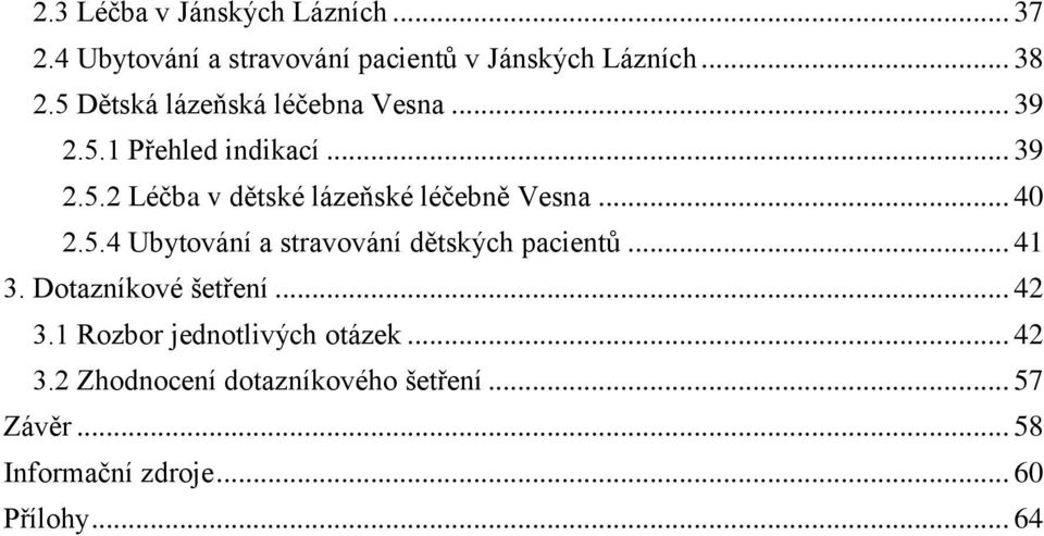 .. 40 2.5.4 Ubytování a stravování dětských pacientů... 41 3. Dotazníkové šetření... 42 3.